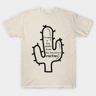 You're a cactus T-Shirt